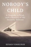 Nobody's Child: A Tragedy, a Trial, and a History of the Insanity Defense (eBook, ePUB)