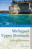 Explorer's Guide Michigan's Upper Peninsula: A Great Destination (Second Edition) (Explorer's Great Destinations) (eBook, ePUB)