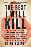 The Rest I Will Kill: William Tillman and the Unforgettable Story of How a Free Black Man Refused to Become a Slave (eBook, ePUB)