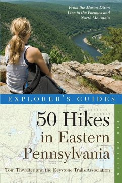 Explorer's Guide 50 Hikes in Eastern Pennsylvania: From the Mason-Dixon Line to the Poconos and North Mountain (Fifth Edition) (eBook, ePUB) - Thwaites, Tom