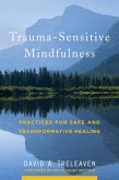 Trauma-Sensitive Mindfulness: Practices for Safe and Transformative Healing (eBook, ePUB)