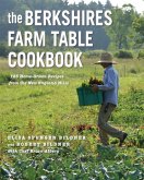 The Berkshires Farm Table Cookbook: 125 Homegrown Recipes from the Hills of New England (eBook, ePUB)