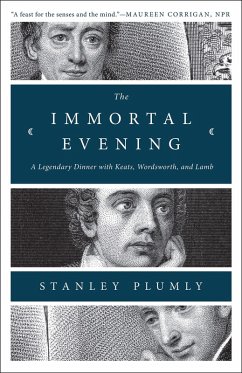 The Immortal Evening: A Legendary Dinner with Keats, Wordsworth, and Lamb (eBook, ePUB) - Plumly, Stanley