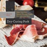 Dry-Curing Pork: Make Your Own Salami, Pancetta, Coppa, Prosciutto, and More (eBook, ePUB)