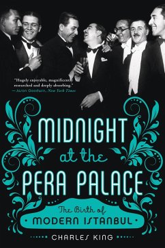 Midnight at the Pera Palace: The Birth of Modern Istanbul (eBook, ePUB) - King, Charles