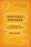 Difficult Mothers: Understanding and Overcoming Their Power (eBook, ePUB)
