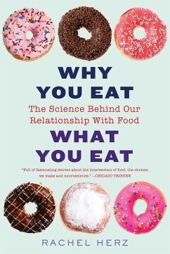 Why You Eat What You Eat: The Science Behind Our Relationship with Food (eBook, ePUB) - Herz, Rachel