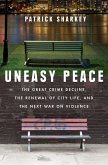 Uneasy Peace: The Great Crime Decline, the Renewal of City Life, and the Next War on Violence (eBook, ePUB)
