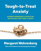 Tough-to-Treat Anxiety: Hidden Problems & Effective Solutions for Your Clients (eBook, ePUB)