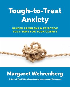 Tough-to-Treat Anxiety: Hidden Problems & Effective Solutions for Your Clients (eBook, ePUB) - Wehrenberg, Margaret