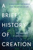 A Brief History of Creation: Science and the Search for the Origin of Life (eBook, ePUB)