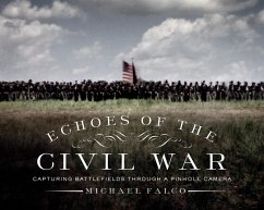 Echoes of the Civil War: Capturing Battlefields through a Pinhole Camera (eBook, ePUB) - Falco, Michael
