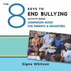 The 8 Keys to End Bullying Activity Book Companion Guide for Parents & Educators (8 Keys to Mental Health) (eBook, ePUB)