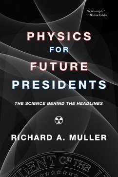 Physics for Future Presidents: The Science Behind the Headlines (eBook, ePUB) - Muller, Richard A.