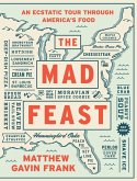 The Mad Feast: An Ecstatic Tour through America's Food (eBook, ePUB)
