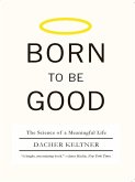 Born to Be Good: The Science of a Meaningful Life (eBook, ePUB) Born to Be Good: The Science of a Meaningful Life (eBook, ePUB)