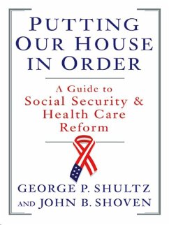 Putting Our House in Order: A Guide to Social Security and Health Care Reform (eBook, ePUB) - Shoven, John B.; Shultz, George P.