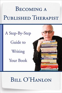 Becoming a Published Therapist: A Step-by-Step Guide to Writing Your Book (eBook, ePUB) - O'Hanlon, Bill