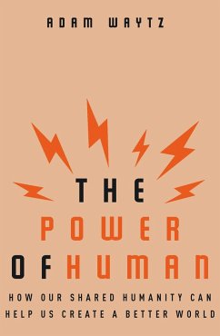 The Power of Human: How Our Shared Humanity Can Help Us Create a Better World (eBook, ePUB) - Waytz, Adam