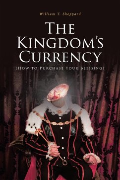 The Kingdom's Currency (How to Purchase Your Blessing) - Sheppard, William T.