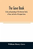 The Gove book; history and genealogy of the American family of Gove, and notes of European Goves