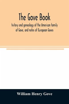 The Gove book; history and genealogy of the American family of Gove, and notes of European Goves - Henry Gove, William