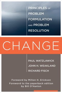 Change: Principles of Problem Formation and Problem Resolution (eBook, ePUB) - Watzlawick, Paul; Weakland, John H.; Fisch, Richard