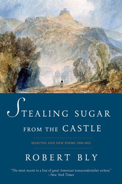 Stealing Sugar from the Castle: Selected and New Poems, 1950--2013 (eBook, ePUB) - Bly, Robert
