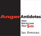 Anger Antidotes: How Not to Lose Your S#&! (eBook, ePUB)