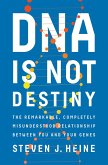 DNA Is Not Destiny: The Remarkable, Completely Misunderstood Relationship between You and Your Genes (eBook, ePUB)
