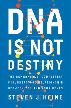 DNA Is Not Destiny: The Remarkable, Completely Misunderstood Relationship between You and Your Genes (eBook, ePUB) - Heine, Steven J.