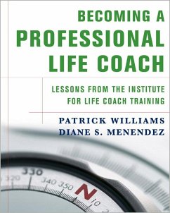 Becoming a Professional Life Coach: Lessons from the Institute of Life Coach Training (eBook, ePUB) - Menendez, Diane S.; Williams, Patrick