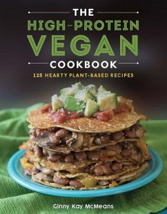 The High-Protein Vegan Cookbook: 125+ Hearty Plant-Based Recipes (eBook, ePUB) - Mcmeans, Ginny Kay