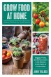 Grow Food at Home: Simple Methods for... - Bild 1