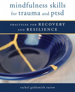 Mindfulness Skills for Trauma and PTSD: Practices for Recovery and Resilience (eBook, ePUB) - Goldsmith Turow, Rachel