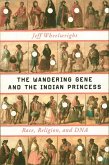 The Wandering Gene and the Indian Princess: Race, Religion, and DNA (eBook, ePUB)