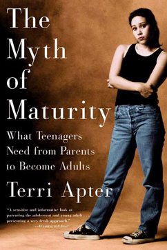 The Myth of Maturity: What Teenagers Need from Parents to Become Adults (eBook, ePUB) - Apter, Terri