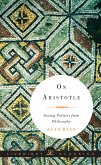On Aristotle: Saving Politics from Philosophy (Liveright Classics) (eBook, ePUB)
