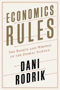 Economics Rules: The Rights and Wrongs of the Dismal Science (eBook, ePUB) - Rodrik, Dani