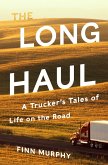 The Long Haul: A Trucker's Tales of Life on the Road (eBook, ePUB)