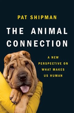 The Animal Connection: A New Perspective on What Makes Us Human (eBook, ePUB) - Shipman, Pat