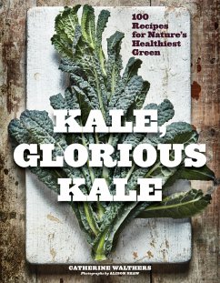 Kale, Glorious Kale: 100 Recipes for Nature's Healthiest Green (New format and design) (eBook, ePUB) - Walthers, Catherine