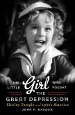 The Little Girl Who Fought the Great Depression: Shirley Temple and 1930s America (eBook, ePUB)