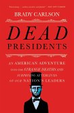 Dead Presidents: An American Adventure into the Strange Deaths and Surprising Afterlives of Our Nation's Leaders (eBook, ePUB)