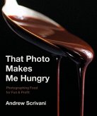 That Photo Makes Me Hungry: Photographing Food for Fun & Profit (eBook, ePUB)