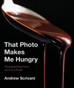 That Photo Makes Me Hungry: Photographing Food for Fun & Profit (eBook, ePUB) - Scrivani, Andrew