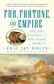 Fur, Fortune, and Empire: The Epic History of the Fur Trade in America (eBook, ePUB)