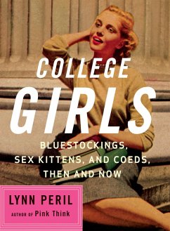 College Girls: Bluestockings, Sex Kittens, and Co-eds, Then and Now (eBook, ePUB) - Peril, Lynn