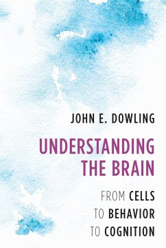 Understanding the Brain: From Cells to Behavior to Cognition (eBook, ePUB) - Dowling, John E.