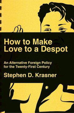 How to Make Love to a Despot: An Alternative Foreign Policy for the Twenty-First Century (eBook, ePUB) - Krasner, Stephen D.